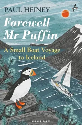 Farewell MR Puffin: O călătorie cu o ambarcațiune mică în Islanda - Farewell MR Puffin: A Small Boat Voyage to Iceland