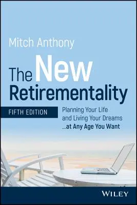 The New Retirementality: Planning Your Life and Living Your Dreams...at Any Age You Want