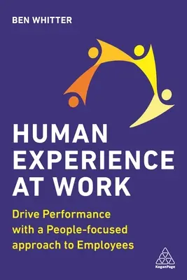 Experiența umană la locul de muncă: Stimularea performanței cu o abordare a angajaților centrată pe oameni - Human Experience at Work: Drive Performance with a People-Focused Approach to Employees
