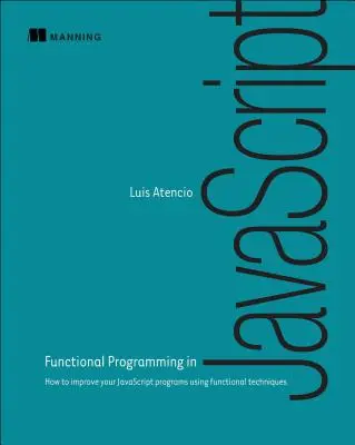 Programare funcțională în JavaScript: Cum să vă îmbunătățiți programele JavaScript folosind tehnici funcționale - Functional Programming in JavaScript: How to Improve Your JavaScript Programs Using Functional Techniques