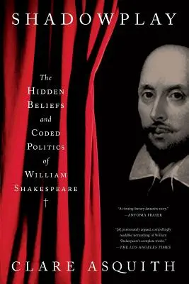 Jocul umbrelor: Credințele ascunse și politica codificată a lui William Shakespeare - Shadowplay: The Hidden Beliefs and Coded Politics of William Shakespeare