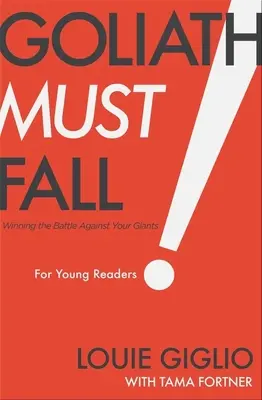 Goliat trebuie să cadă pentru tinerii cititori: Câștigarea bătăliei împotriva giganților tăi - Goliath Must Fall for Young Readers: Winning the Battle Against Your Giants
