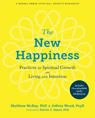 Noua fericire (The New Happiness): Practici pentru creștere spirituală și trăire cu intenție - The New Happiness: Practices for Spiritual Growth and Living with Intention