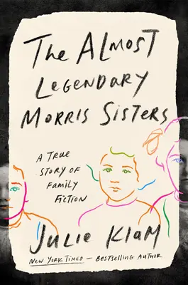 Cele aproape legendare surori Morris: O poveste adevărată de familie fictivă - The Almost Legendary Morris Sisters: A True Story of Family Fiction