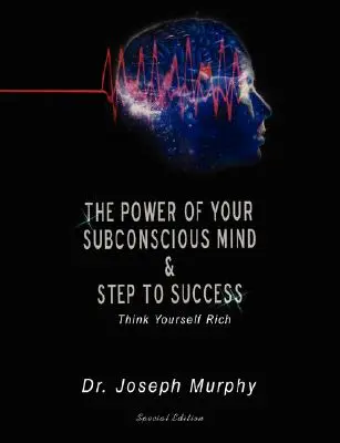Puterea minții tale subconștiente și pașii spre succes: Think Yourself Rich - The Power of Your Subconscious Mind & Steps to Success: Think Yourself Rich