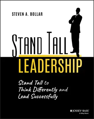 Stand Tall Leadership: Stand Tall pentru a gândi diferit și a conduce cu succes - Stand Tall Leadership: Stand Tall to Think Differently and Lead Successfully