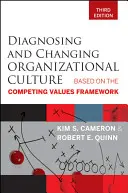 Diagnosticarea și schimbarea culturii organizaționale: Bazat pe cadrul valorilor concurente - Diagnosing and Changing Organizational Culture: Based on the Competing Values Framework