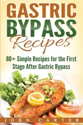 Gastric Bypass Recipes: 80+ rețete simple pentru prima etapă după operația de by-pass gastric - Gastric Bypass Recipes: 80+ Simple Recipes for the First Stage After Gastric Bypass Surgery