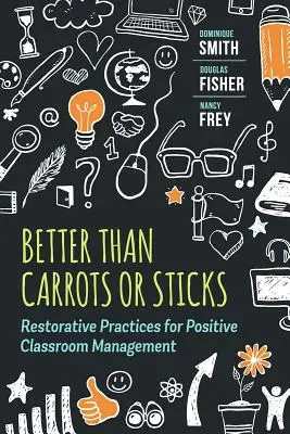 Mai bine decât morcovi sau bețe: Practici restaurative pentru gestionarea pozitivă a clasei - Better Than Carrots or Sticks: Restorative Practices for Positive Classroom Management