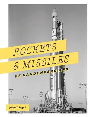 Rachete și rachete de la Vandenberg AFB: 1957-2017 - Rockets and Missiles of Vandenberg AFB: 1957-2017