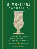 Cocteiluri New Orleans: O colecție elegantă de peste 100 de rețete inspirate de Big Easy (Cocktail Recipes, New Orleans History, Travel Cock - New Orleans Cocktails: An Elegant Collection of Over 100 Recipes Inspired by the Big Easy (Cocktail Recipes, New Orleans History, Travel Cock