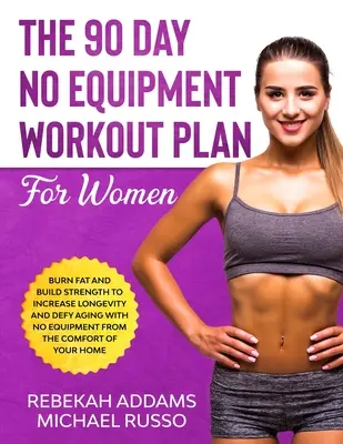 Planul de antrenament de 90 de zile fără echipament pentru femei - The 90 Day No Equipment Workout Plan For Women