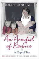 Un braț plin de bebeluși și o ceașcă de ceai: Memoirs of a 1950s Health Visitor - An Armful of Babies and a Cup of Tea: Memoirs of a 1950s Health Visitor