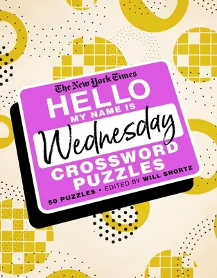 The New York Times Hello, My Name Is Wednesday: 50 de cuvinte încrucișate de miercuri - The New York Times Hello, My Name Is Wednesday: 50 Wednesday Crossword Puzzles