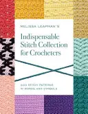 Melissa Leapman's Indispensable Stitch Collection for Crocheters: 200 de modele de cusături în cuvinte și simboluri - Melissa Leapman's Indispensable Stitch Collection for Crocheters: 200 Stitch Patterns in Words and Symbols