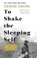 To Shake the Sleeping Self: O călătorie din Oregon până în Patagonia și o căutare a unei vieți fără regrete - To Shake the Sleeping Self: A Journey from Oregon to Patagonia, and a Quest for a Life with No Regret