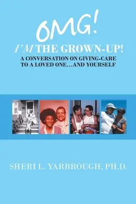 Omg! Eu sunt adultul! o conversație despre acordarea de îngrijire unei persoane dragi... și ție însuți - Omg! I'm the Grown-Up! a Conversation on Giving-Care to a Loved One...And Yourself