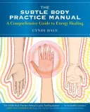 Manualul de practică a corpului subtil: Un ghid cuprinzător pentru vindecarea energetică - The Subtle Body Practice Manual: A Comprehensive Guide to Energy Healing