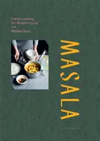 Masala - Bucătărie indiană pentru o viață modernă - Masala - Indian Cooking for Modern Living