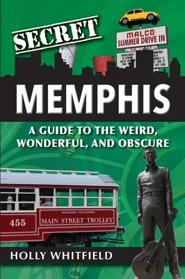 Memphisul secret: Un ghid pentru ciudat, minunat și obscur - Secret Memphis: A Guide to the Weird, Wonderful, and Obscure
