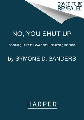 No, You Shut Up: Speaking Truth to Power and Reclaiming America