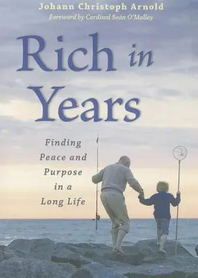 Bogat în ani: Găsirea păcii și a scopului într-o viață lungă - Rich in Years: Finding Peace and Purpose in a Long Life