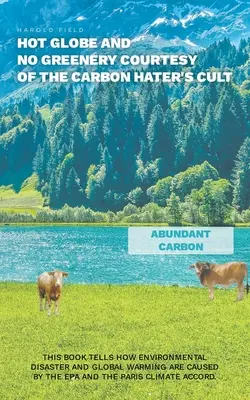 Un glob fierbinte și fără verdeață din partea Cultului celor care urăsc carbonul - Hot Globe and No Greenery Courtesy of the Carbon Hater's Cult