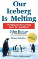 Icebergul nostru se topește: Cum să te schimbi și să reușești în orice condiții - Our Iceberg is Melting - Changing and Succeeding Under Any Conditions