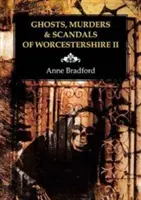 Fantomele, crimele și scandalurile din Worcestershire - Ghosts, Murders & Scandals of Worcestershire