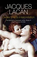 Dorința și interpretarea sa: Seminarul lui Jacques Lacan - Desire and Its Interpretation: The Seminar of Jacques Lacan