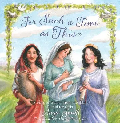 For Such a Time as This: Povești ale femeilor din Biblie, repovestite pentru fete - For Such a Time as This: Stories of Women from the Bible, Retold for Girls