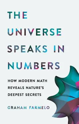 Universul vorbește în cifre: How Modern Math Reveals Nature's Deepest Secrets - The Universe Speaks in Numbers: How Modern Math Reveals Nature's Deepest Secrets