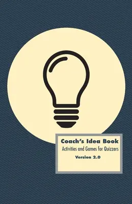 Coach's Idea Book: Activities and Games for Quizzers: Activities and Games for Quizzers (Activități și jocuri pentru întrebări) - Coach's Idea Book: Activities and Games for Quizzers: Activities and Games for Quizzers