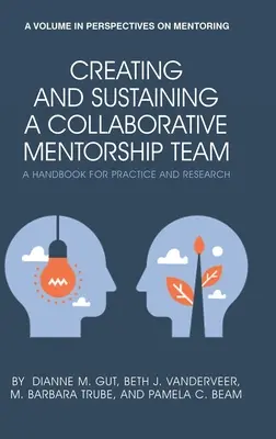 Creating and Sustaining a Collaborative Mentorship Team: Un manual pentru practică și cercetare (hc) - Creating and Sustaining a Collaborative Mentorship Team: A Handbook for Practice and Research (hc)
