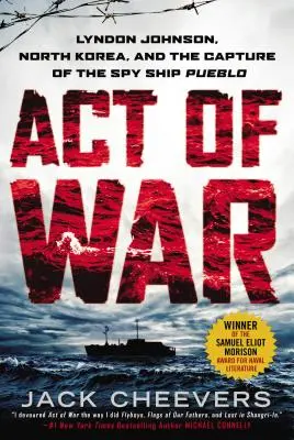 Act de război: Lyndon Johnson, Coreea de Nord și capturarea navei spion Pueblo - Act of War: Lyndon Johnson, North Korea, and the Capture of the Spy Ship Pueblo