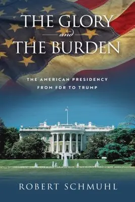 Glorie și povară: Președinția americană de la FDR la Trump - The Glory and the Burden: The American Presidency from FDR to Trump
