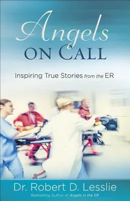 Îngeri de gardă: Povești adevărate și pline de inspirație de la doctorul Er - Angels on Call: Inspiring True Stories from the Er