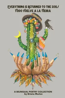 Totul se întoarce la pământ/Todo vuelve a la tierra - Everything is Returned to the Soil/Todo vuelve a la tierra