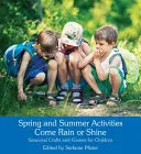 Activități de primăvară și vară Come Rain or Shine: Meșteșuguri și jocuri de sezon pentru copii - Spring and Summer Activities Come Rain or Shine: Seasonal Crafts and Games for Children