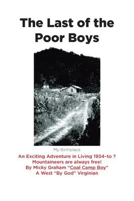 Ultimul dintre băieții săraci: O aventură palpitantă în viață din 1934 până în ? Alpiniștii sunt întotdeauna liberi! - The Last of the Poor Boys: An Exciting Adventure in Living 1934-to ? Mountaineers are always free!