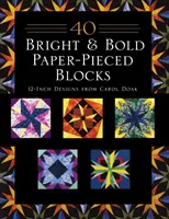 40 Bright & Bold Paper-Pieced Blocks: Modele de 12 inci de la Carol Doak - Ediție tipărită la cerere - 40 Bright & Bold Paper-Pieced Blocks: 12-Inch Designs from Carol Doak - Print-On-Demand Edition