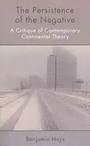 Persistența negativului: O critică a teoriei continentale contemporane - The Persistence of the Negative: A Critique of Contemporary Continental Theory
