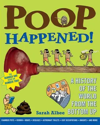 Poop Happened! A History of the World from the Bottom Up (O istorie a lumii de jos în sus) - Poop Happened!: A History of the World from the Bottom Up