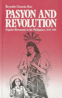 Pasyon și revoluție: Mișcări populare în Filipine, 1840-1910 - Pasyon and Revolution: Popular Movements in the Philippines, 1840-1910