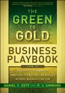 Business Playbook de la verde la aur: Cum să implementați practici de sustenabilitate pentru a obține rezultate finale în fiecare funcție comercială - The Green to Gold Business Playbook: How to Implement Sustainability Practices for Bottom-Line Results in Every Business Function
