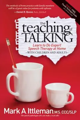 Învățătura de a vorbi: Învață să faci terapie logopedică de specialitate acasă cu copii și adulți - The Teaching of Talking: Learn to Do Expert Speech Therapy at Home with Children and Adults