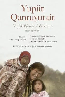 Cuvinte de înțelepciune Yup'ik: Yupiit Qanruyutait, Ediție nouă - Yup'ik Words of Wisdom: Yupiit Qanruyutait, New Edition