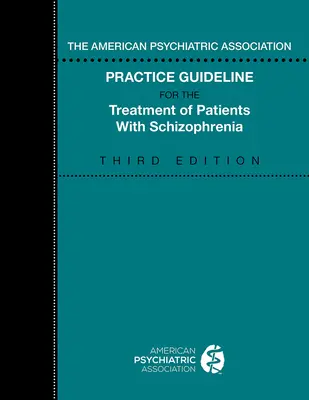 Ghidul de practică al Asociației Americane de Psihiatrie pentru tratamentul pacienților cu schizofrenie - The American Psychiatric Association Practice Guideline for the Treatment of Patients with Schizophrenia