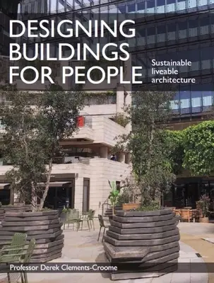 Proiectarea clădirilor pentru oameni: Arhitectură sustenabilă și locuibilă - Designing Buildings for People: Sustainable Liveable Architecture