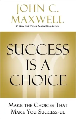 Succesul este o alegere: Fă alegerile care te fac să ai succes - Success Is a Choice: Make the Choices That Make You Successful